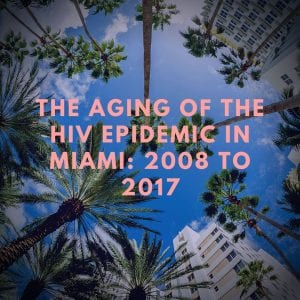 The Aging of the HIV Epidemic in Miami-Dade County: 2008–2017